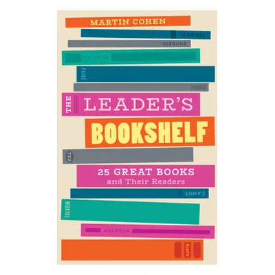 "The Leader's Bookshelf: 25 Great Books and Their Readers" - "" ("Cohen Martin")(Pevná vazba)