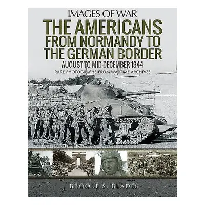 "The Americans from Normandy to the German Border: August to Mid-December 1944" - "" ("Blades Br