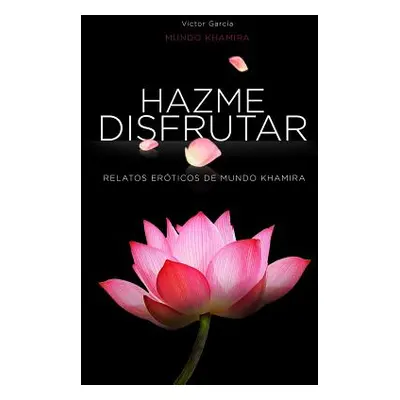 "Hazme disfrutar: Excitantes historias erticas de mujeres modernas" - "" ("Garcia Victor")(Paper