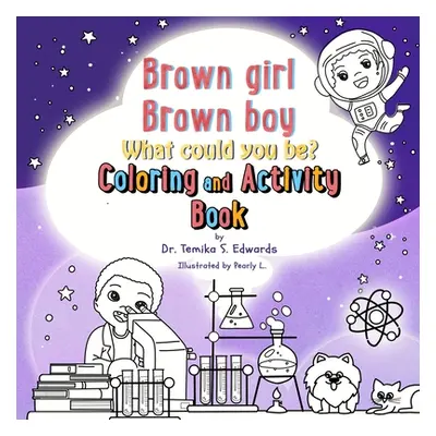 "Brown girl Brown boy What Could You Be? Coloring and Activity Book" - "" ("Edwards Temika S.")(