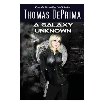 "A Galaxy Unknown: AGU Series - Book 1" - "" ("Deprima Thomas J.")(Paperback)