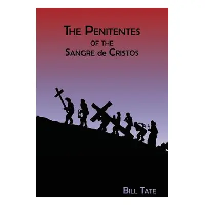 "The Penitentes of the Sangre de Cristos" - "" ("Tate Bill")(Paperback)