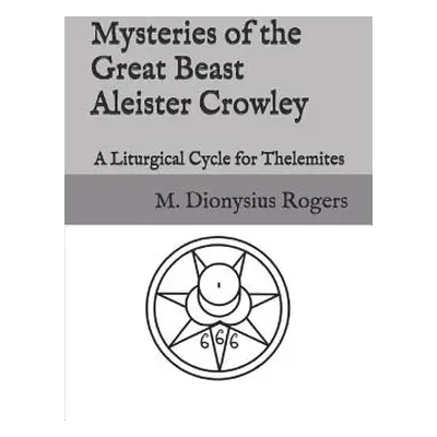 "Mysteries of the Great Beast Aleister Crowley: A Liturgical Cycle for Thelemites" - "" ("Crowle