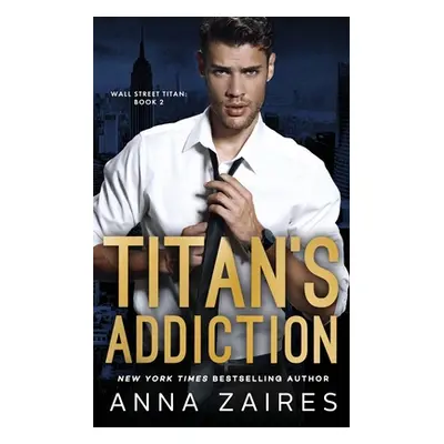 "Titan's Addiction (Wall Street Titan Book 2)" - "" ("Zaires Anna")(Paperback)