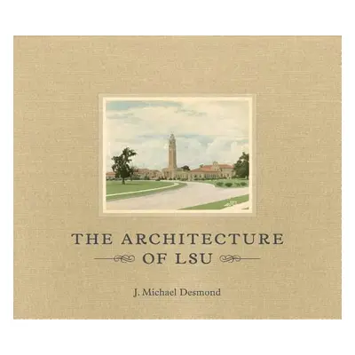 "The Architecture of LSU" - "" ("Desmond J. Michael")(Pevná vazba)