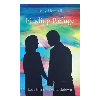 "Finding Refuge: Love in a time of Lockdown" - "" ("Horsfall Tony")(Paperback)