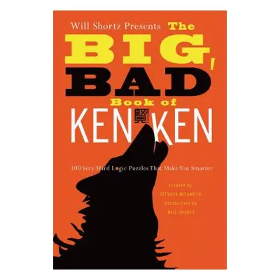 "Will Shortz Presents the Big, Bad Book of Kenken: 100 Very Hard Logic Puzzles That Make You Sma