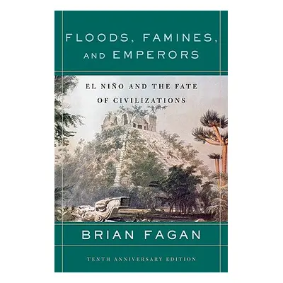 "Floods, Famines, and Emperors: El Nino and the Fate of Civilizations" - "" ("Fagan Brian")(Pape