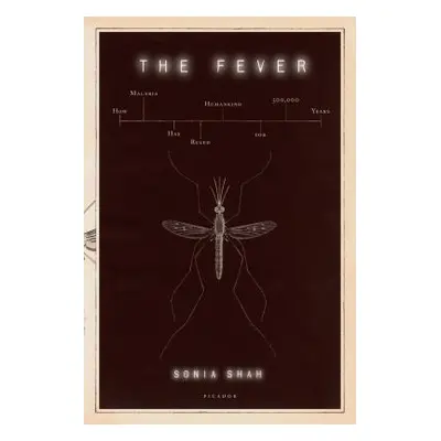 "The Fever: How Malaria Has Ruled Humankind for 500,000 Years" - "" ("Shah Sonia")(Paperback)