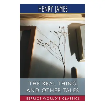 "The Real Thing and Other Tales (Esprios Classics)" - "" ("James Henry")(Paperback)