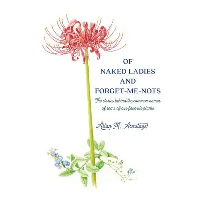 "Of Naked Ladies and Forget-Me-Nots: The stories behind the common names of some of our favorite