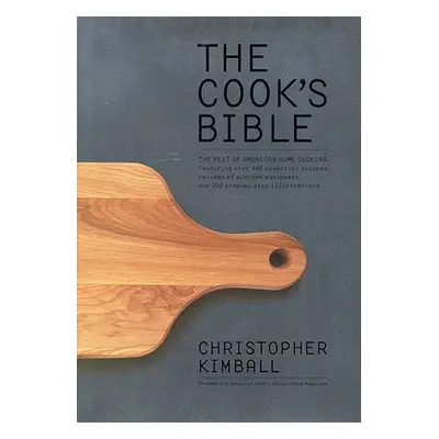 "The Cook's Bible: The Best of American Home Cooking" - "" ("Kimball Christopher")(Pevná vazba)