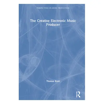 "The Creative Electronic Music Producer" - "" ("Brett Thomas")(Pevná vazba)