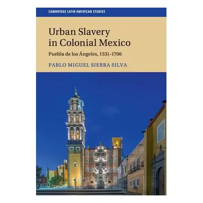 "Urban Slavery in Colonial Mexico" - "" ("Sierra Silva Pablo Miguel")(Paperback)