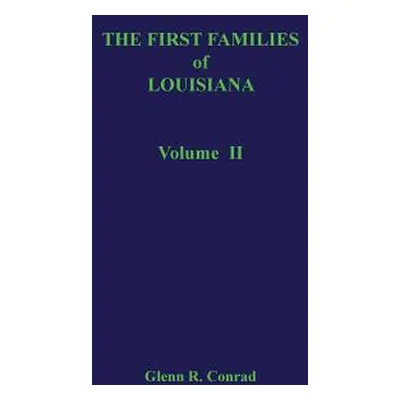 "The First Families of Louisiana, Volume II" - "" ("Conrad Glenn R.")(Pevná vazba)