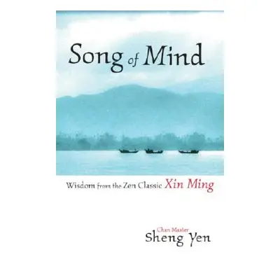 "Song of Mind: Wisdom from the Zen Classic Xin Ming" - "" ("Sheng Yen Master")(Paperback)