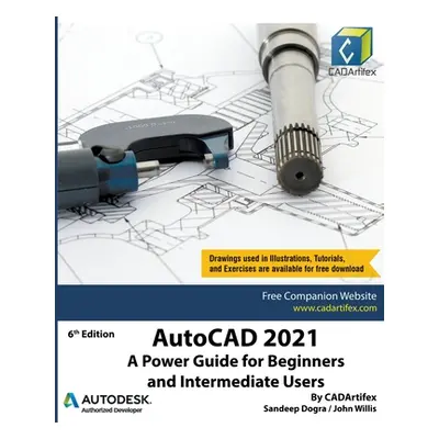 "AutoCAD 2021: A Power Guide for Beginners and Intermediate Users" - "" ("Dogra Sandeep")(Paperb