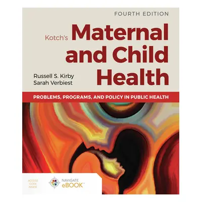 "Kotch's Maternal and Child Health: Problems, Programs, and Policy in Public Health" - "" ("Kirb