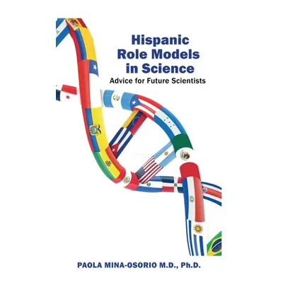 "Hispanic Role Models in Science: Advice for future scientists" - "" ("Mina-Osorio Paola")(Pevná