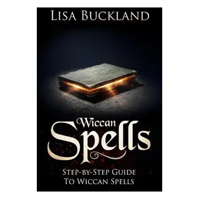 "Wiccan Spells: Step-By-Step Guide to Wiccan Spells" - "" ("Buckland Lisa")(Paperback)