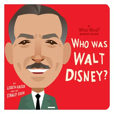 "Who Was Walt Disney?: A Who Was? Board Book" - "" ("Kaiser Lisbeth")(Board Books)