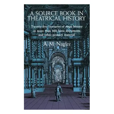 "A Source Book in Theatrical History" - "" ("Nagler A. M.")(Paperback)