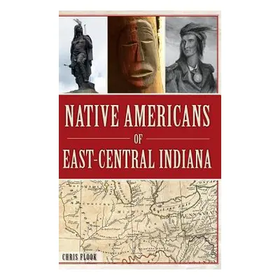 "Native Americans of East-Central Indiana" - "" ("Flook Chris")(Pevná vazba)