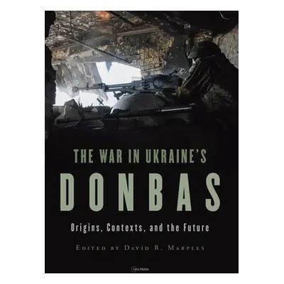 "War in Ukraine's Donbas: Origins, Contexts, and the Future" - "" ("Marples David R.")(Pevná vaz