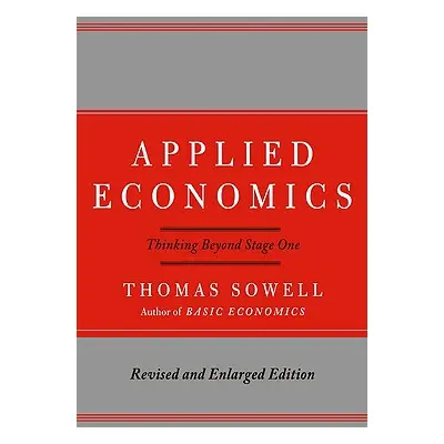 "Applied Economics: Thinking Beyond Stage One" - "" ("Sowell Thomas")(Pevná vazba)