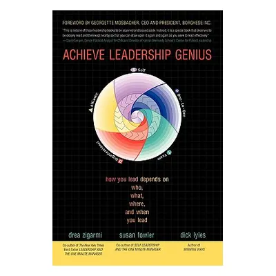 "Achieve Leadership Genius: How You Lead Depends on Who, What, Where, and When You Lead" - "" ("