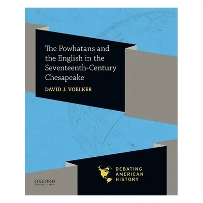 "The Powhatans and the English in the Seventeenth-Century Chesapeake" - "" ("Voelker David J.")(