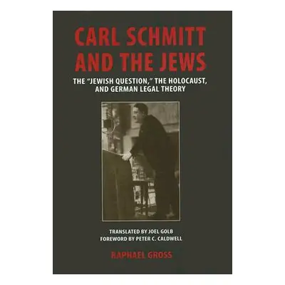 "Carl Schmitt and the Jews: The Jewish Question, the Holocaust, and German Legal Theory" - "" ("