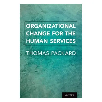 "Organizational Change for the Human Services" - "" ("Packard Thomas")(Pevná vazba)