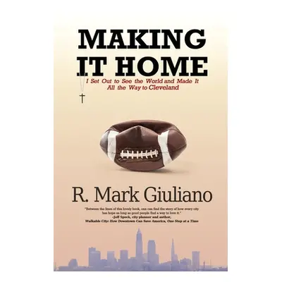 "Making It Home: I Set Out to See the World and Made It All the Way to Cleveland" - "" ("Giulian