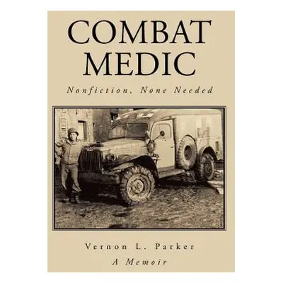 "Combat Medic: Nonfiction, None Needed" - "" ("Parker Vernon L.")(Paperback)