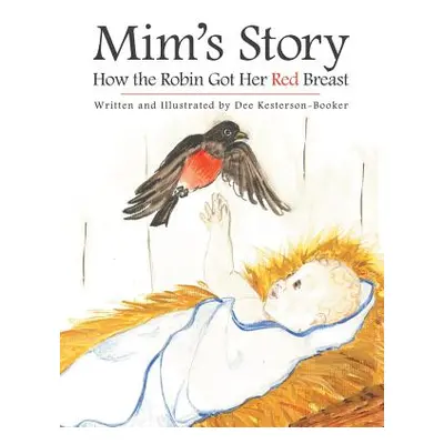 "Mim's Story: How the Robin Got Her Red Breast" - "" ("Kesterson -. Booker Dee")(Paperback)