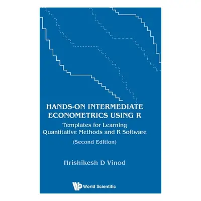 "Hands-on Intermediate Econometrics Using R: Templates for Learning Quantitative Methods and R S