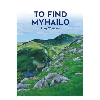 "To Find Myhailo" - "" ("Warwaruk Larry")(Paperback)