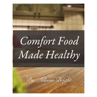 "Comfort Food made Healthy" - "" ("Bright Allison")(Paperback)