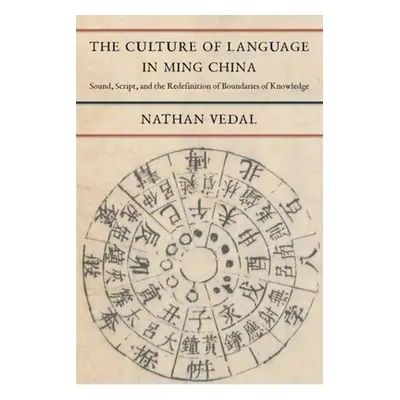 "The Culture of Language in Ming China: Sound, Script, and the Redefinition of Boundaries of Kno