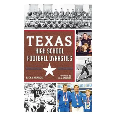 "Texas High School Football Dynasties" - "" ("Sherrod Rick")(Pevná vazba)