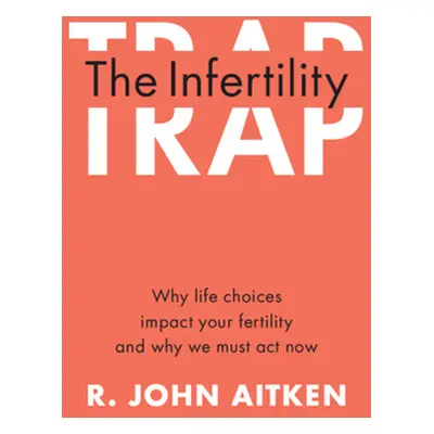 "The Infertility Trap" - "" ("Aitken R. John")(Paperback)