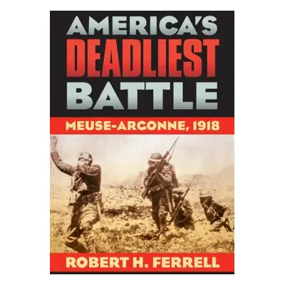 "America's Deadliest Battle" - "" ("Ferrell Robert H.")(Paperback)