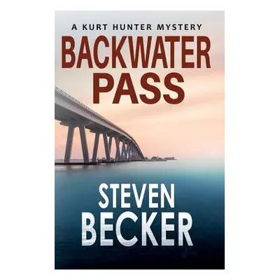 "Backwater Pass: A Kurt Hunter Mystery" - "" ("Becker Steven")(Paperback)