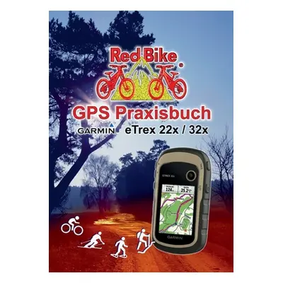 "GPS Praxisbuch Garmin eTrex 22x / 32x: Praxis- und modellbezogen, Schritt fr Schritt" - "" ("Re