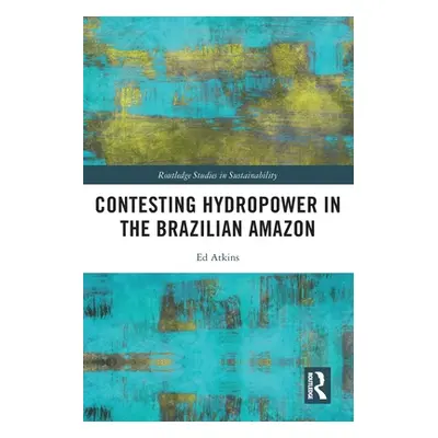 "Contesting Hydropower in the Brazilian Amazon" - "" ("Atkins Ed")(Paperback)