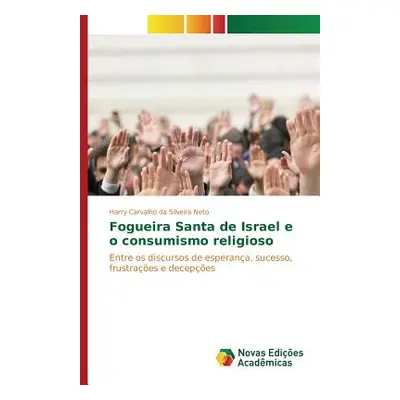 "Fogueira Santa de Israel e o consumismo religioso" - "" ("Carvalho Da Silveira Neto Harry")(Pap