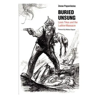 "Buried Unsung: Louis Tikas and the Ludlow Massacre" - "" ("Papanikolas Zeese")(Paperback)