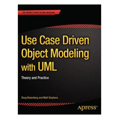 "Use Case Driven Object Modeling with UML: Theory and Practice" - "" ("Rosenberg Don")(Paperback