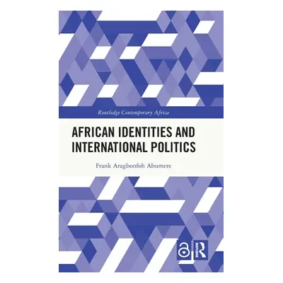 "African Identities and International Politics" - "" ("Abumere Frank Aragbonfoh")(Pevná vazba)